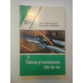 TAIEREA SI CONDUCEREA VITEI DE VIE  -  LIVIU CORIOLAN DEJEU MAGDLENA GEORGESCU